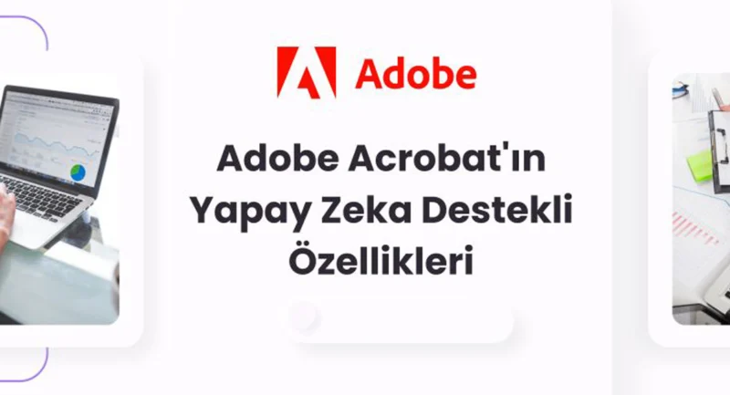 Adobe Acrobat Yapay Zeka ile PDF Düzenlemeyi Kolaylaştırıyor | TrendsOmni Dijital Haber Portalı